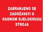 Picture of CS-INFO-042 - ZABRANJENO SE ZADRŽAVATI U RADNOM DJELOKRUGU STROJA - PVC PLOČA 400x300 mm